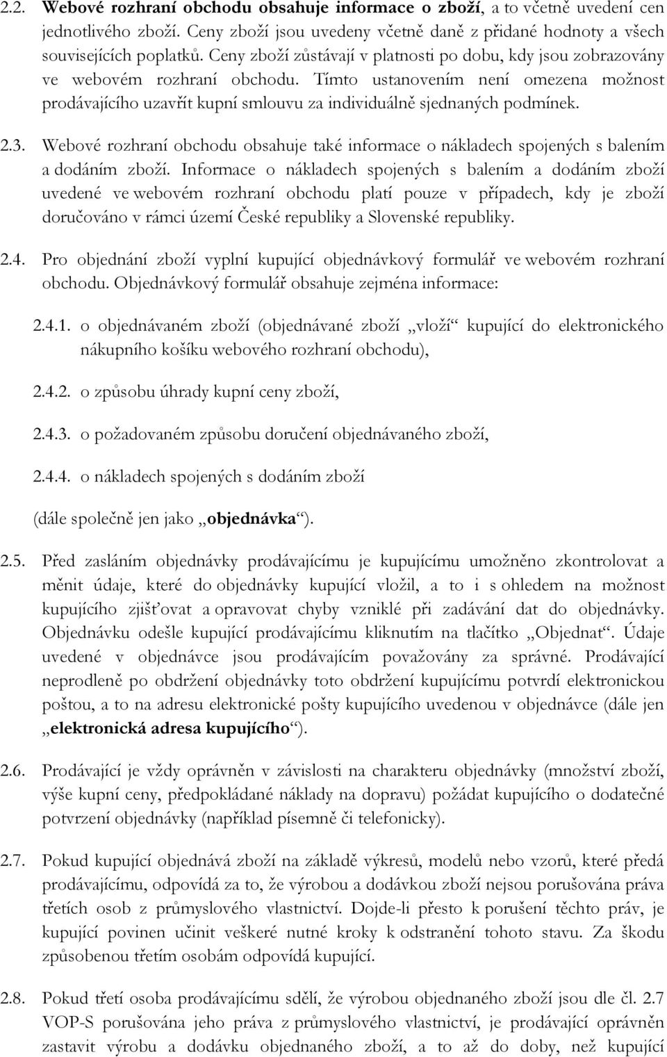 Tímto ustanovením není omezena možnost prodávajícího uzavřít kupní smlouvu za individuálně sjednaných podmínek. 2.3.