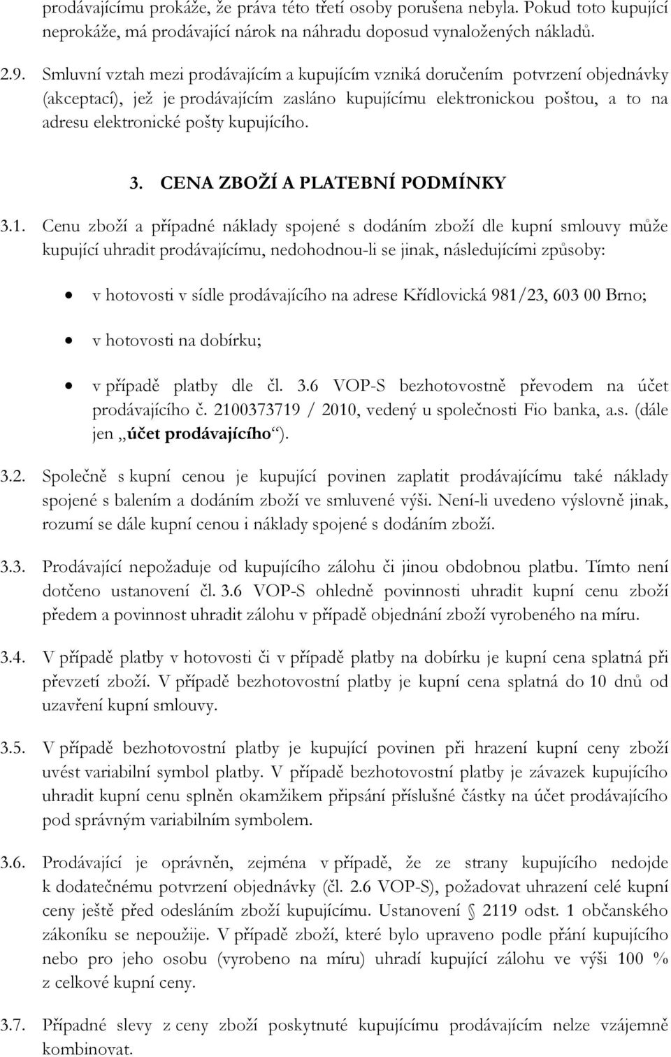 kupujícího. 3. CENA ZBOŽÍ A PLATEBNÍ PODMÍNKY 3.1.