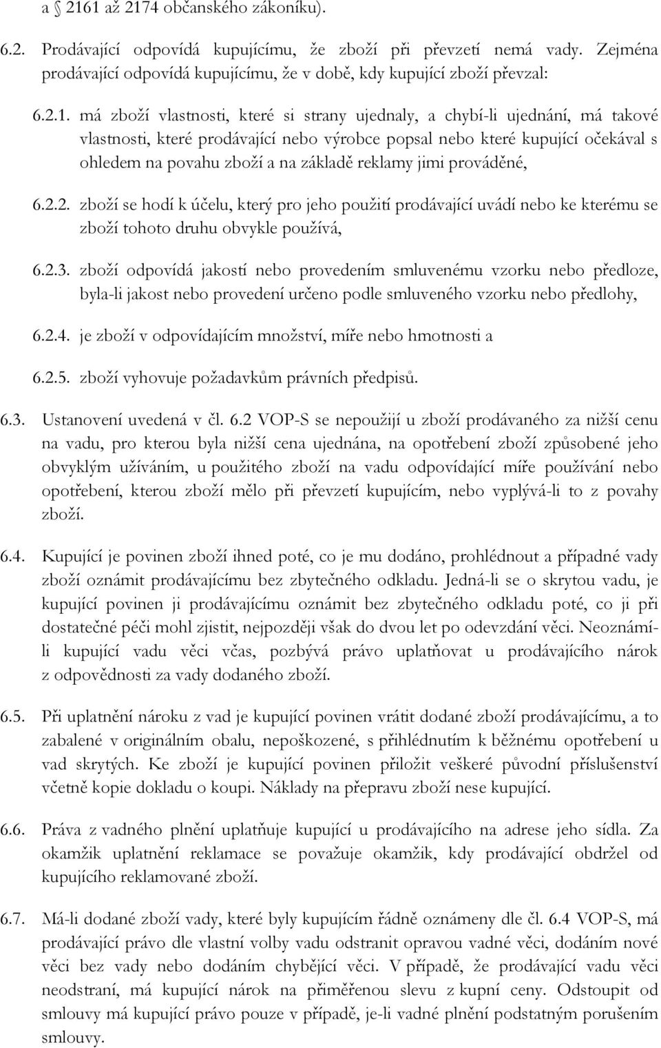 reklamy jimi prováděné, 6.2.2. zboží se hodí k účelu, který pro jeho použití prodávající uvádí nebo ke kterému se zboží tohoto druhu obvykle používá, 6.2.3.