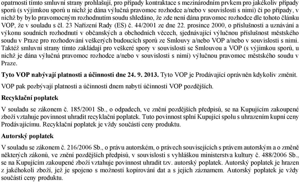 prosince 2000, o příslušnosti a uznávání a výkonu soudních rozhodnutí v občanských a obchodních věcech, sjednávající výlučnou příslušnost městského soudu v Praze pro rozhodování veškerých budoucích