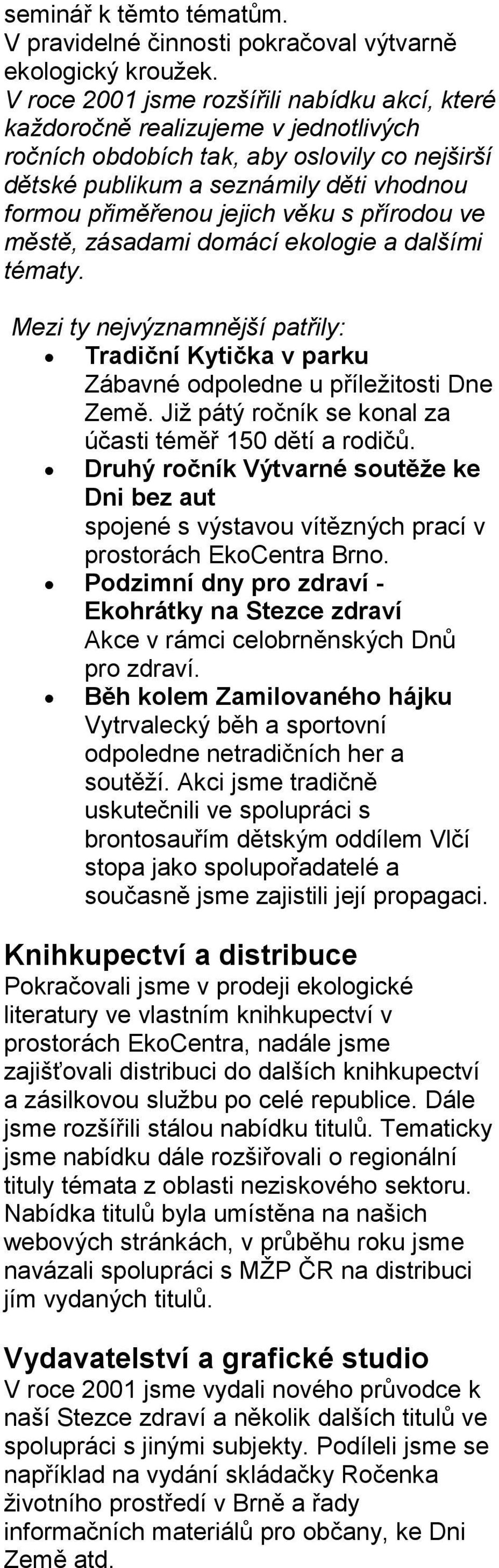 věku s přírodou ve městě, zásadami domácí ekologie a dalšími tématy. Mezi ty nejvýznamnější patřily: Tradiční Kytička v parku Zábavné odpoledne u příležitosti Dne Země.