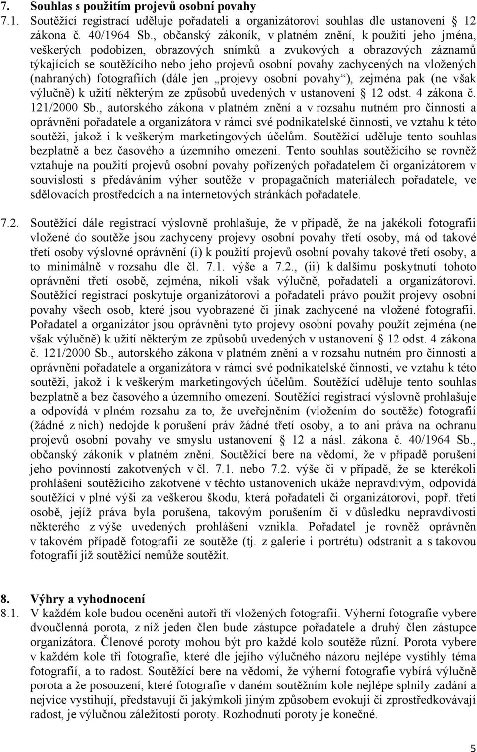 zachycených na vložených (nahraných) fotografiích (dále jen projevy osobní povahy ), zejména pak (ne však výlučně) k užití některým ze způsobů uvedených v ustanovení 12 odst. 4 zákona č. 121/2000 Sb.