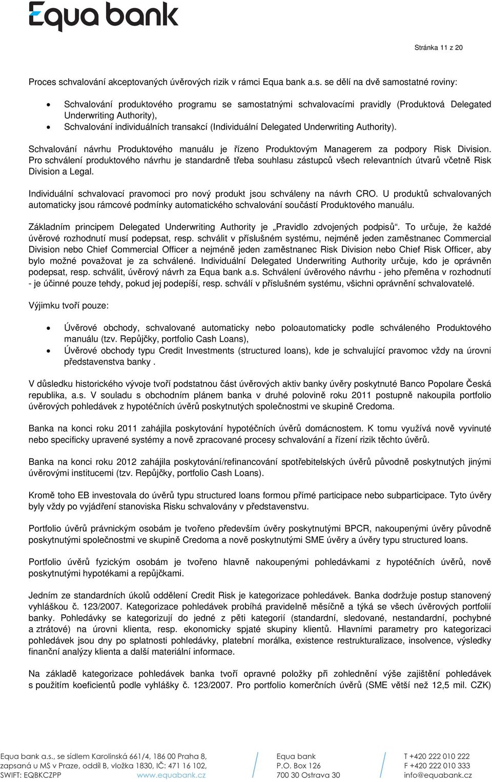 Underwriting Authority), Schvalování individuálních transakcí (Individuální Delegated Underwriting Authority).