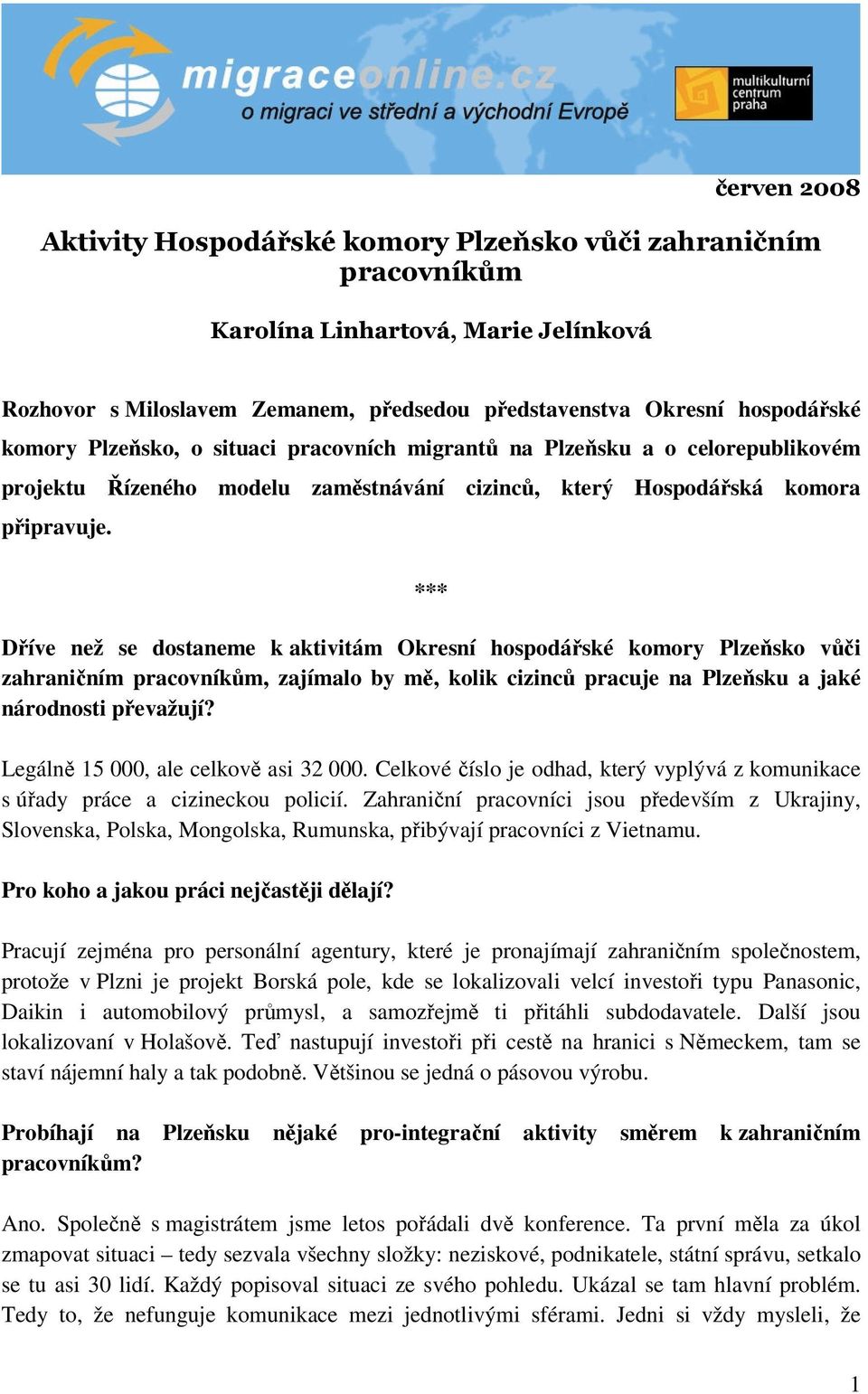 *** Dříve než se dostaneme k aktivitám Okresní hospodářské komory Plzeňsko vůči zahraničním pracovníkům, zajímalo by mě, kolik cizinců pracuje na Plzeňsku a jaké národnosti převažují?