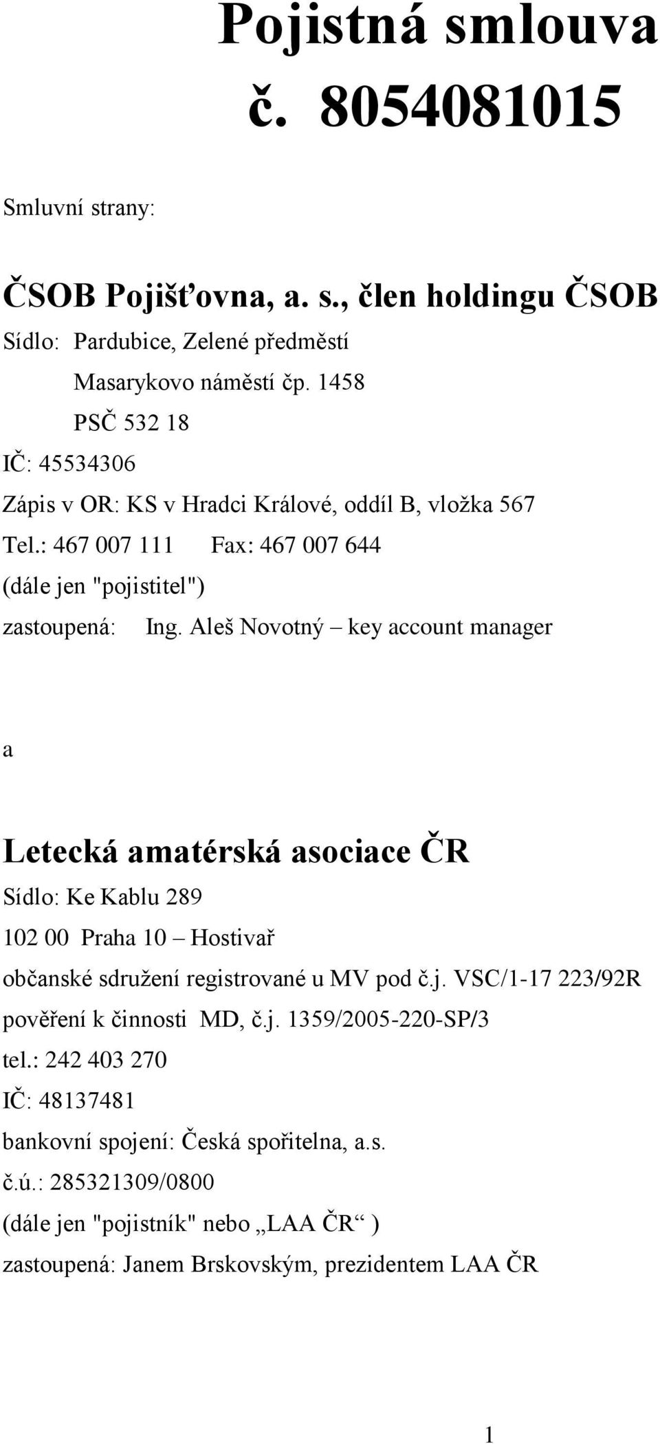 Aleš Novotný key account manager a Letecká amatérská asociace ČR Sídlo: Ke Kablu 289 102 00 Praha 10 Hostivař občanské sdružení registrované u MV pod č.j.