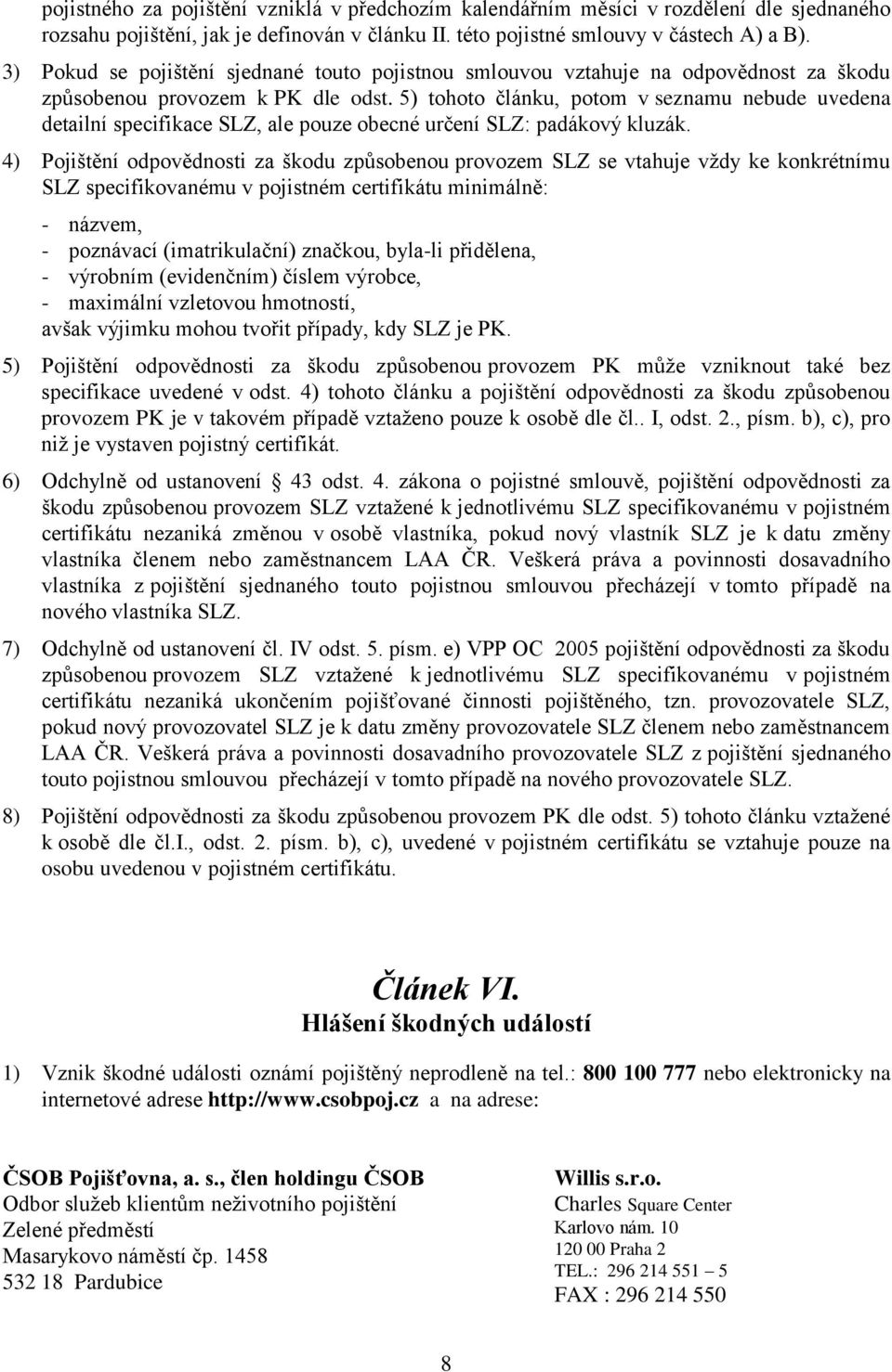 5) tohoto článku, potom v seznamu nebude uvedena detailní specifikace SLZ, ale pouze obecné určení SLZ: padákový kluzák.