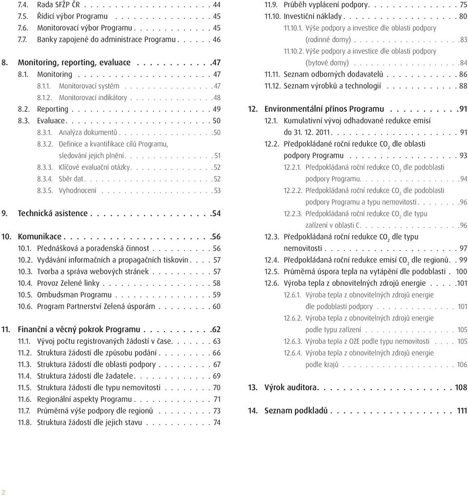 ...................... 49 8.3. Evaluace........................ 50 8.3.1. Analýza dokumentů.................50 8.3.2. Definice a kvantifikace cílů Programu, sledování jejich plnění................ 51 8.