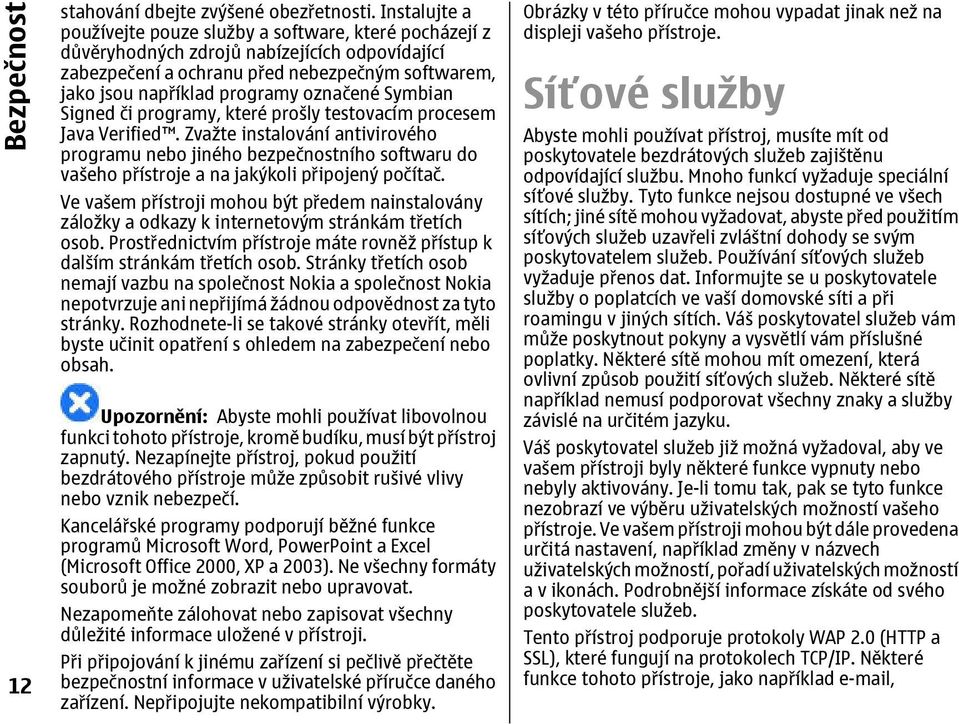 označené Symbian Signed či programy, které prošly testovacím procesem Java Verified.