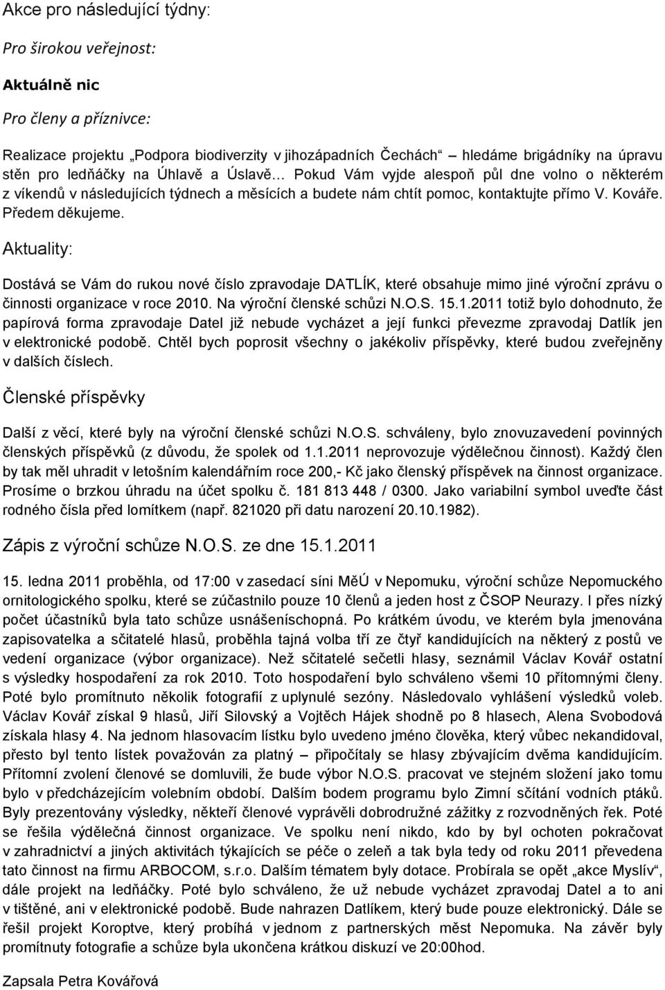 Aktuality: Dostává se Vám do rukou nové číslo zpravodaje DATLÍK, které obsahuje mimo jiné výroční zprávu o činnosti organizace v roce 2010