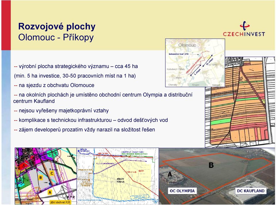 umístěno obchodní centrum Olympia a distribuční centrum Kaufland -- nejsou vyřešeny majetkoprávní vztahy