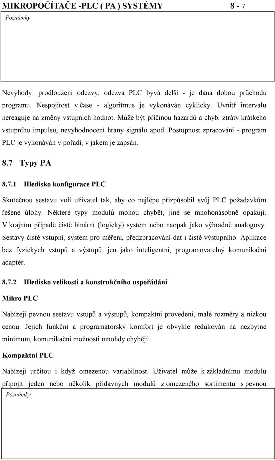 Postupnost zpracování - program PLC je vykonáván v pořadí, v jakém je zapsán. 8.7 