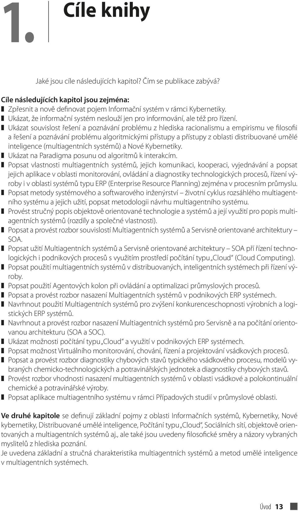 Ukázat souvislost řešení a poznávání problému z hlediska racionalismu a empirismu ve filosofii a řešení a poznávání problému algoritmickými přístupy a přístupy z oblasti distribuované umělé