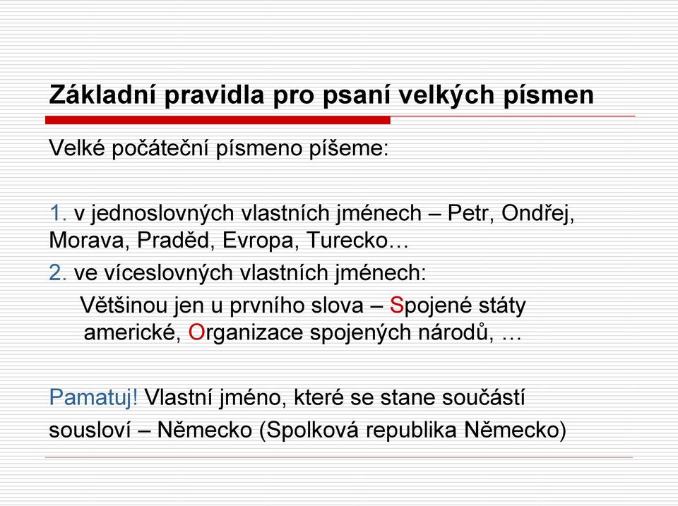ve víceslovných vlastních jménech: Většinou jen u prvního slova Spojené státy americké,