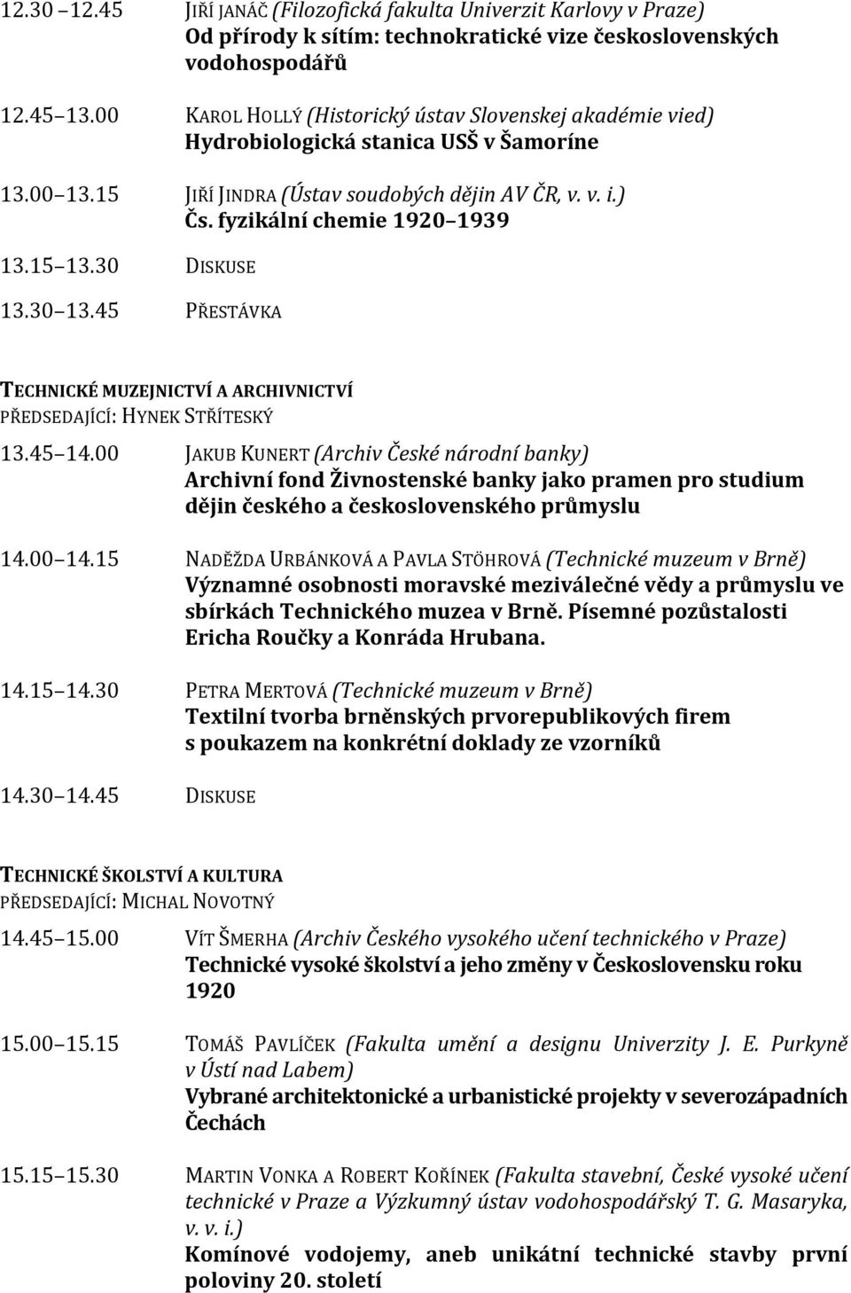 15 13.30 DISKUSE 13.30 13.45 PŘESTÁVKA TECHNICKÉ MUZEJNICTVÍ A ARCHIVNICTVÍ PŘEDSEDAJÍCÍ: HYNEK STŘÍTESKÝ 13.45 14.