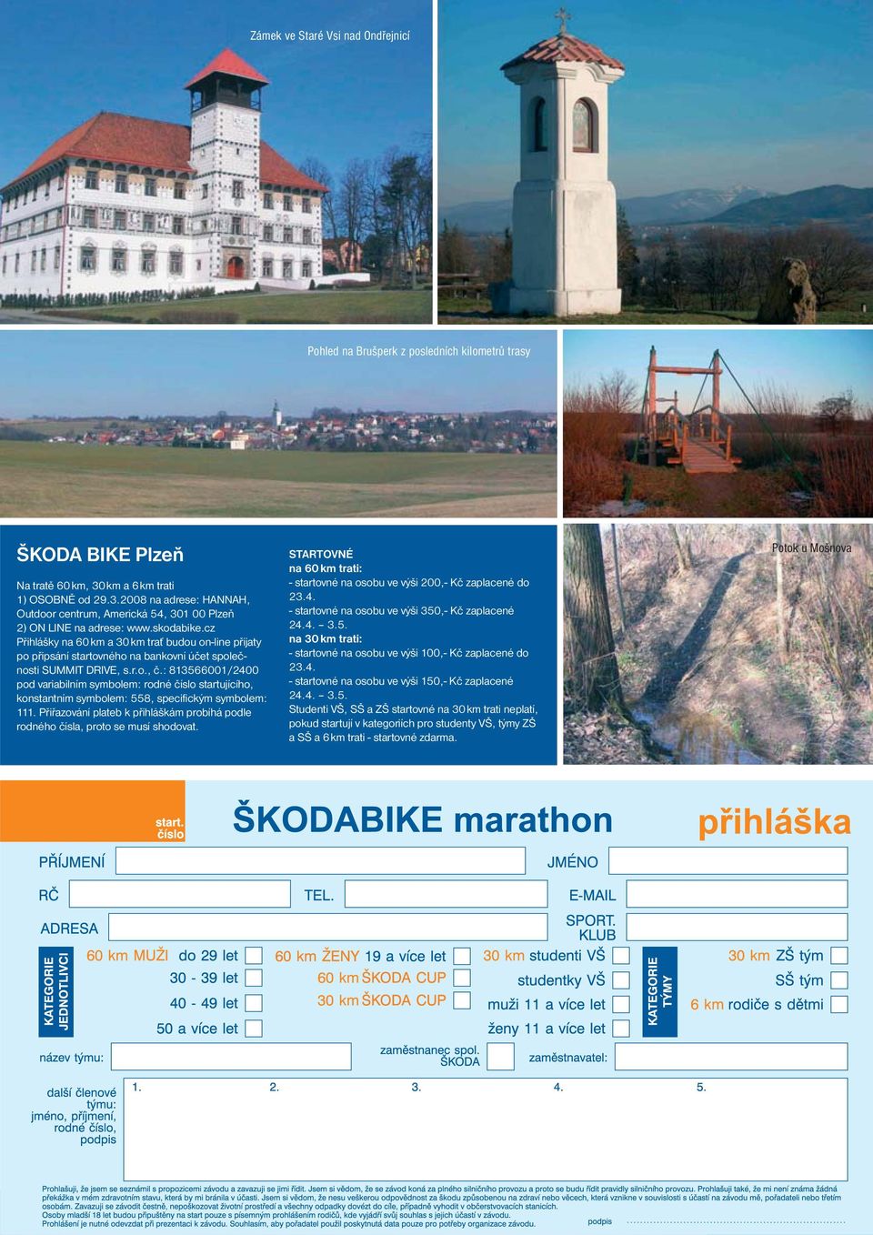 cz Přihlášky na 60 km a 30 km trať budou on-line přijaty po připsání startovného na bankovní účet společnosti SUMMIT DRIVE, s.r.o., č.