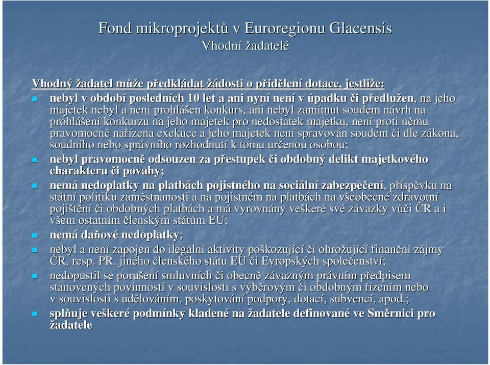 majetek není spravován n soudem či i dle zákona, z soudního nebo správn vního rozhodnutí k tomu určenou osobou; nebyl pravomocně odsouzen za přestupek p či i obdobný delikt majetkového charakteru či