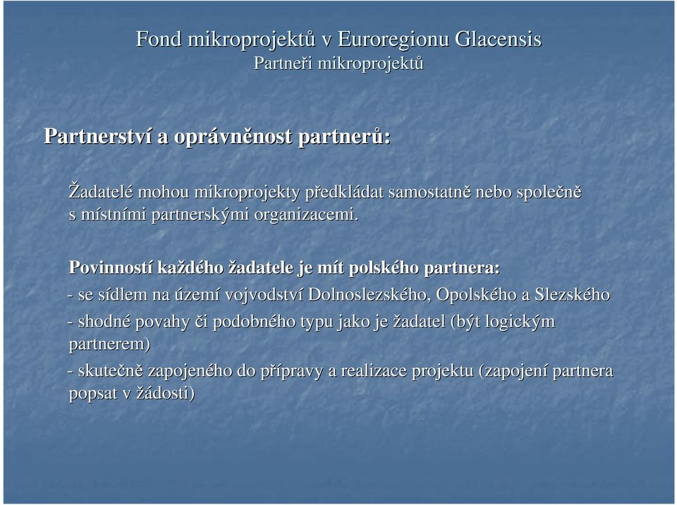 Povinností každého žadatele je mít m t polského partnera: - se sídlem s na území vojvodství Dolnoslezského, Opolského a