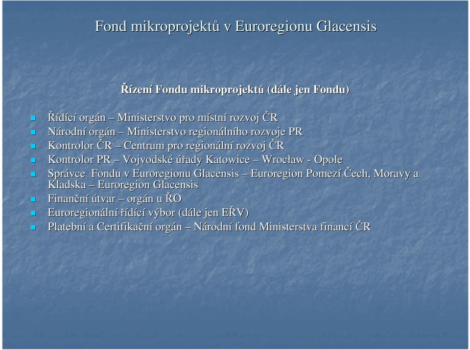 Opole Správce Fondu v Euroregionu Glacensis Euroregion PomezíČech, ech, Moravy a Kladska Euroregion Glacensis Finanční útvar