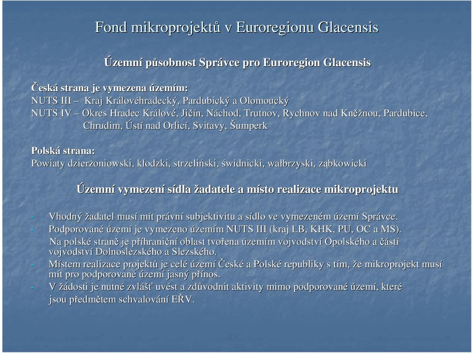 brzyski,, ząbkowickiz Územní vymezení sídla žadatele a místo m realizace mikroprojektu Vhodný žadatel musí mít t právn vní subjektivitu a sídlo s ve vymezeném území Správce.