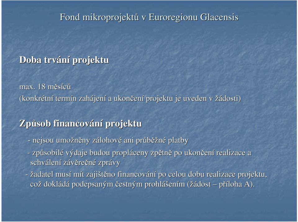 projektu - nejsou umožněny ny zálohovz lohové ani průběž ěžné platby - způsobil sobilé výdaje budou propláceny