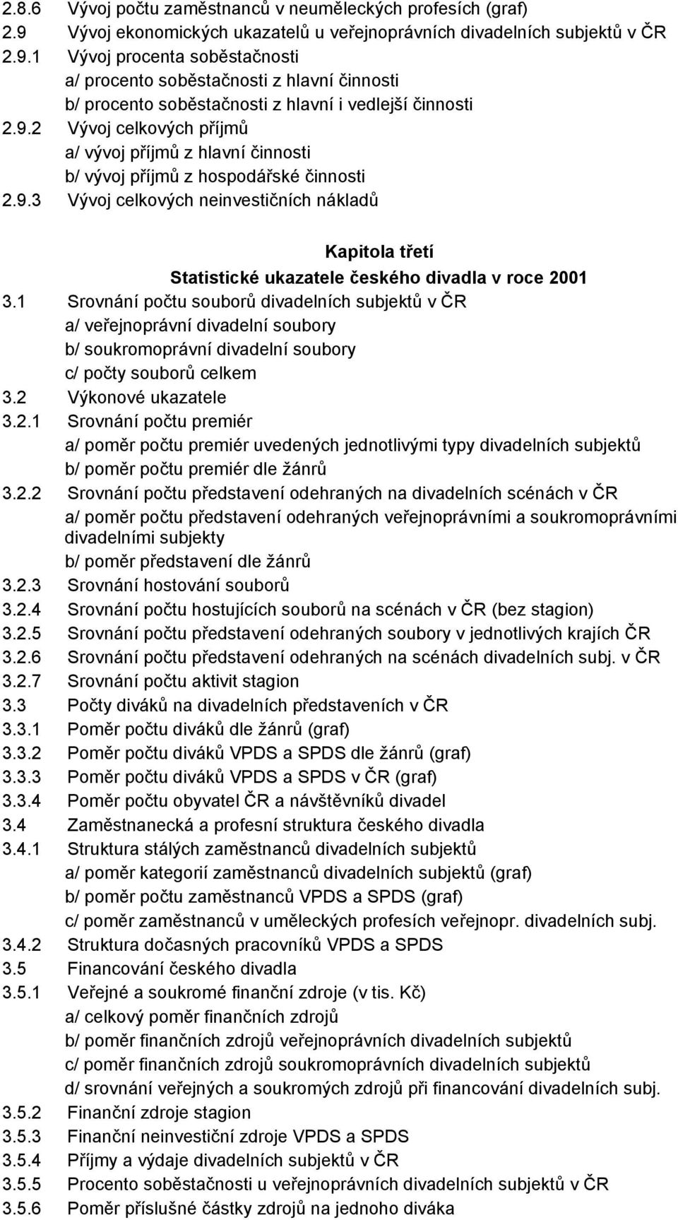 1 Vy voj procenta sob stac nosti a/ procento sob stac nosti z hlavnıc innosti b/ procento sob stac nosti z hlavnıi vedlejsıc innosti 2.9.