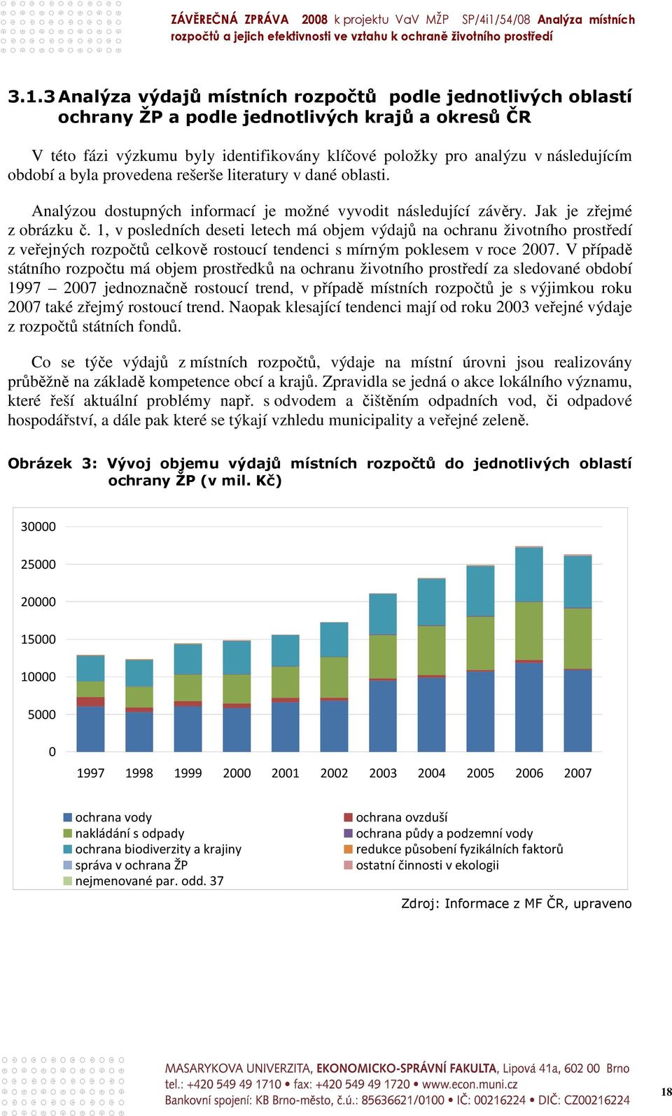 1, v posledních deseti letech má objem výdajů na ochranu životního prostředí z veřejných rozpočtů celkově rostoucí tendenci s mírným poklesem v roce 2007.