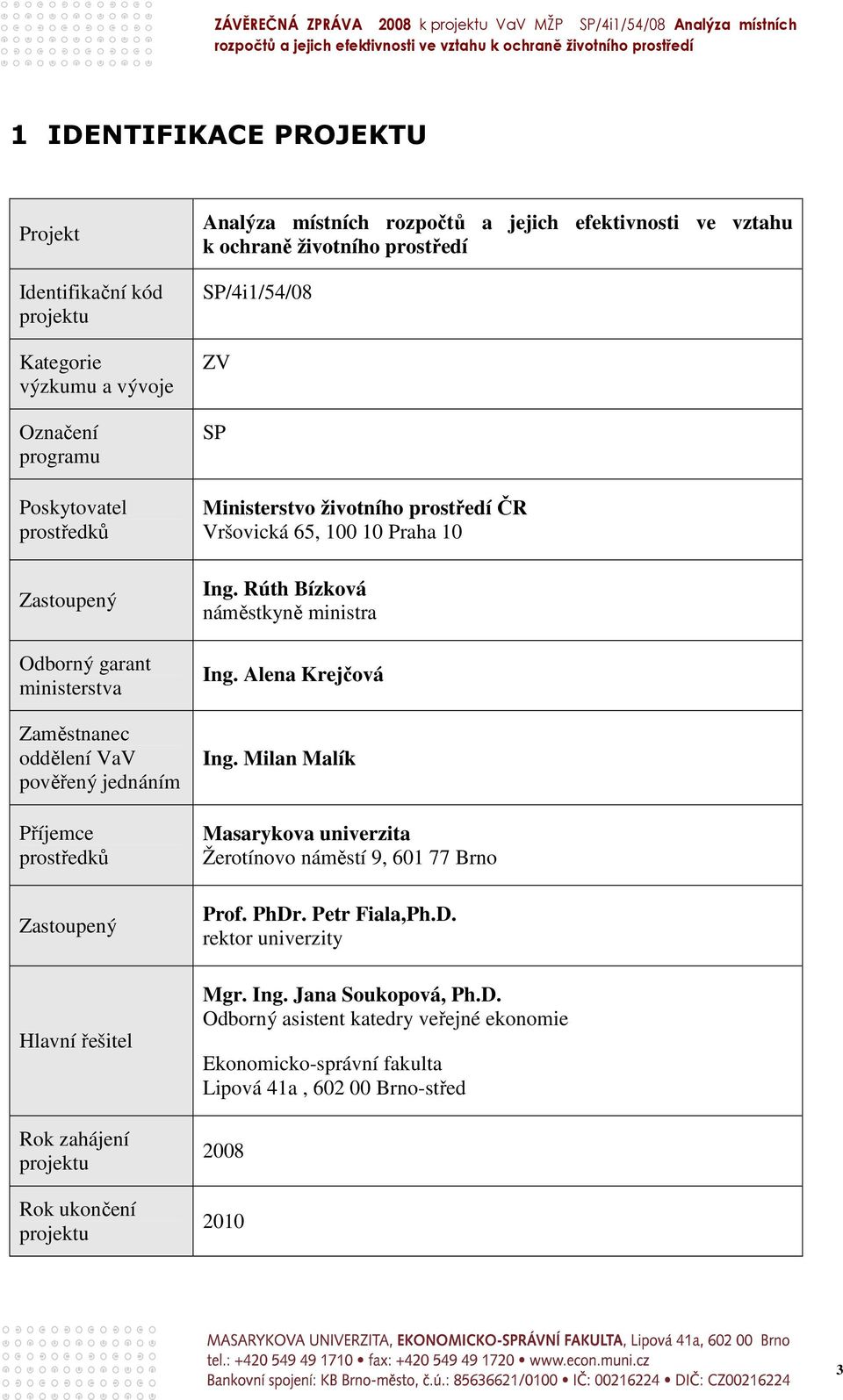 SP/4i1/54/08 ZV SP Ministerstvo životního prostředí ČR Vršovická 65, 100 10 Praha 10 Ing. Rúth Bízková náměstkyně ministra Ing. Alena Krejčová Ing.