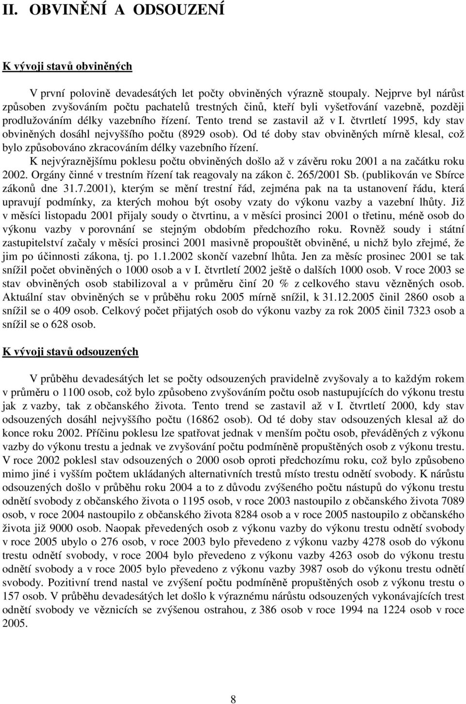 čtvrtletí 1995, kdy stav obviněných dosáhl nejvyššího počtu (8929 osob). Od té doby stav obviněných mírně klesal, což bylo způsobováno zkracováním délky vazebního řízení.