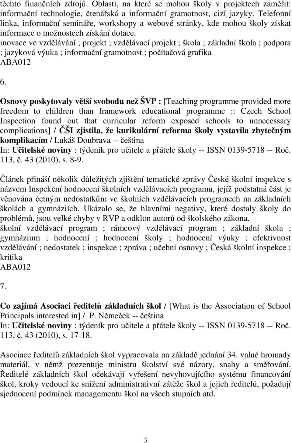 inovace ve vzdlávání ; projekt ; vzdlávací projekt ; škola ; základní škola ; podpora ; jazyková výuka ; informaní gramotnost ; poítaová grafika 6.