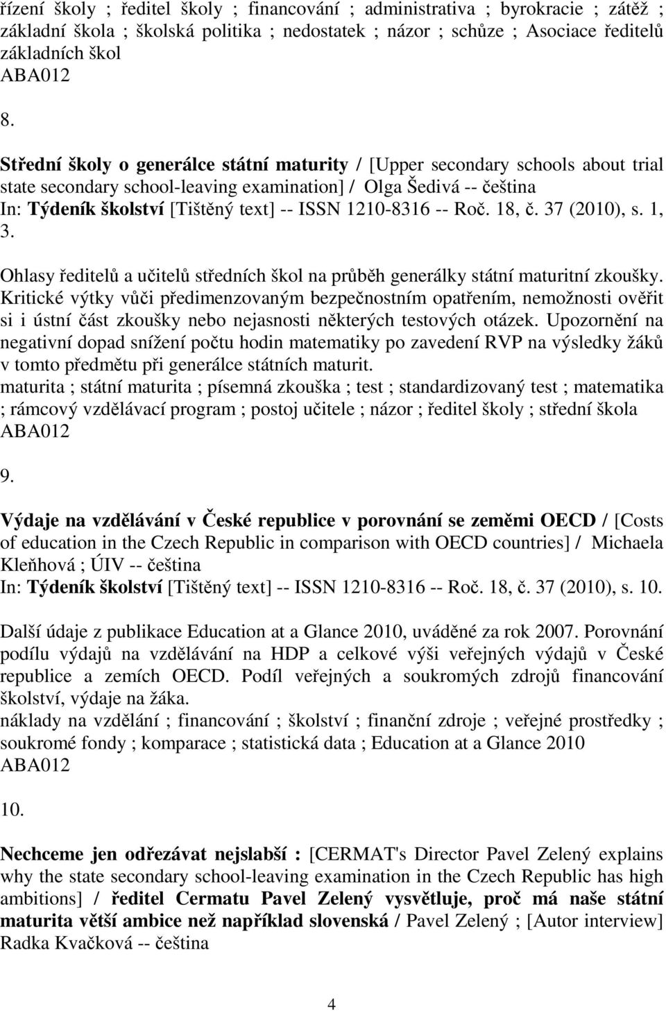 1210-8316 -- Ro. 18,. 37 (2010), s. 1, 3. Ohlasy editel a uitel stedních škol na prbh generálky státní maturitní zkoušky.