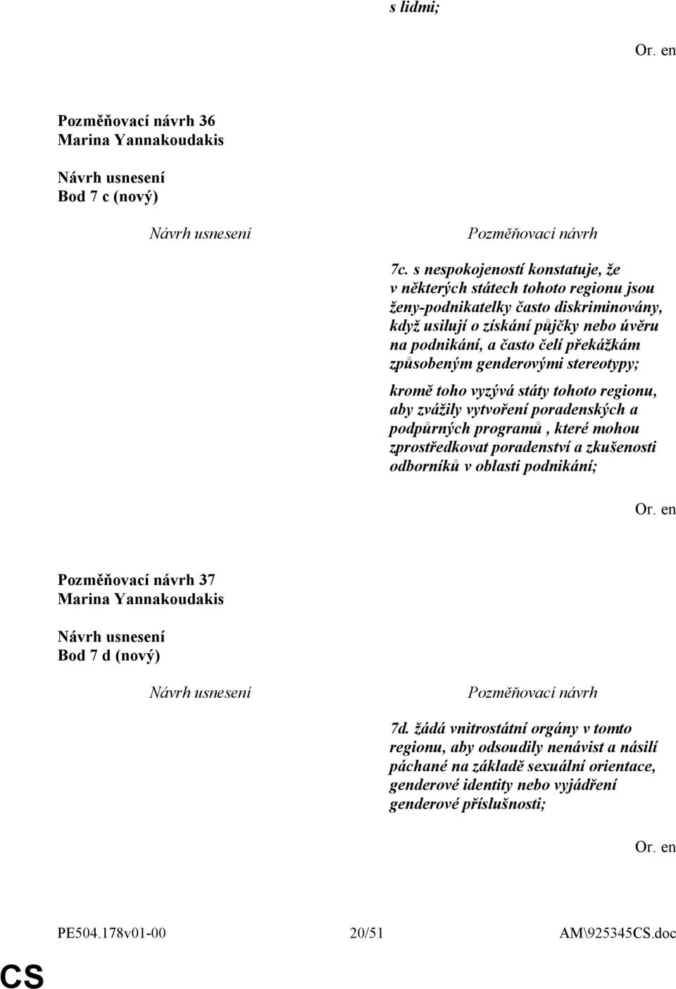 čelí překážkám způsobeným genderovými stereotypy; kromě toho vyzývá státy tohoto regionu, aby zvážily vytvoření poradenských a podpůrných programů, které mohou zprostředkovat