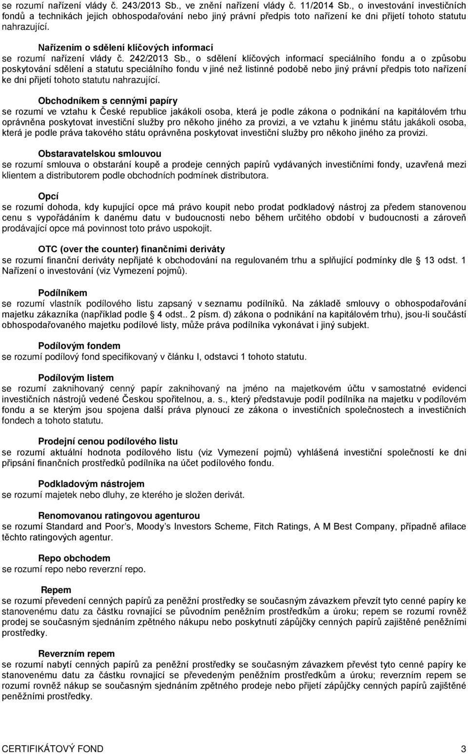 Nařízením o sdělení klíčových informací se rozumí nařízení vlády č. 242/2013 Sb.