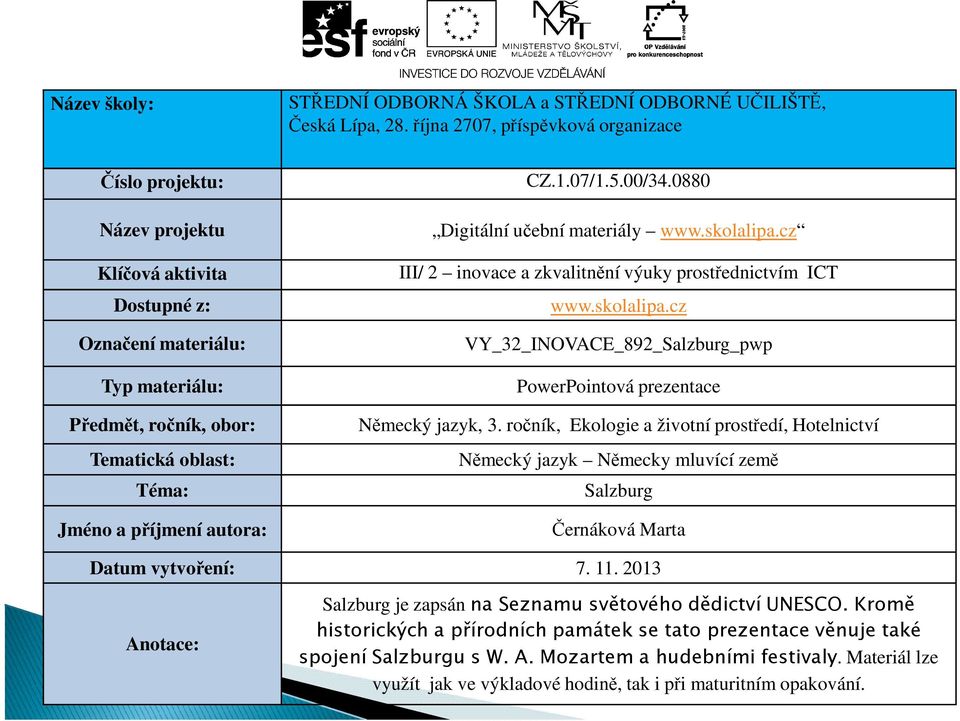 autora: CZ.1.07/1.5.00/34.0880 Digitální učební materiály www.skolalipa.cz III/ 2 inovace a zkvalitnění výuky prostřednictvím ICT www.skolalipa.cz VY_32_INOVACE_892_Salzburg_pwp PowerPointová prezentace Německý jazyk, 3.