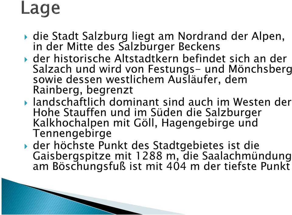 dominant sind auch im Westen der Hohe Stauffen und im Süden die Salzburger Kalkhochalpen mit Göll, Hagengebirge und Tennengebirge
