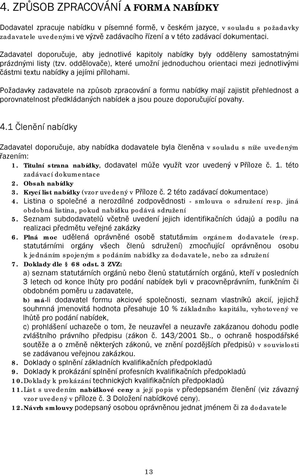 oddělovače), které umožní jednoduchou orientaci mezi jednotlivými částmi textu nabídky a jejími přílohami.