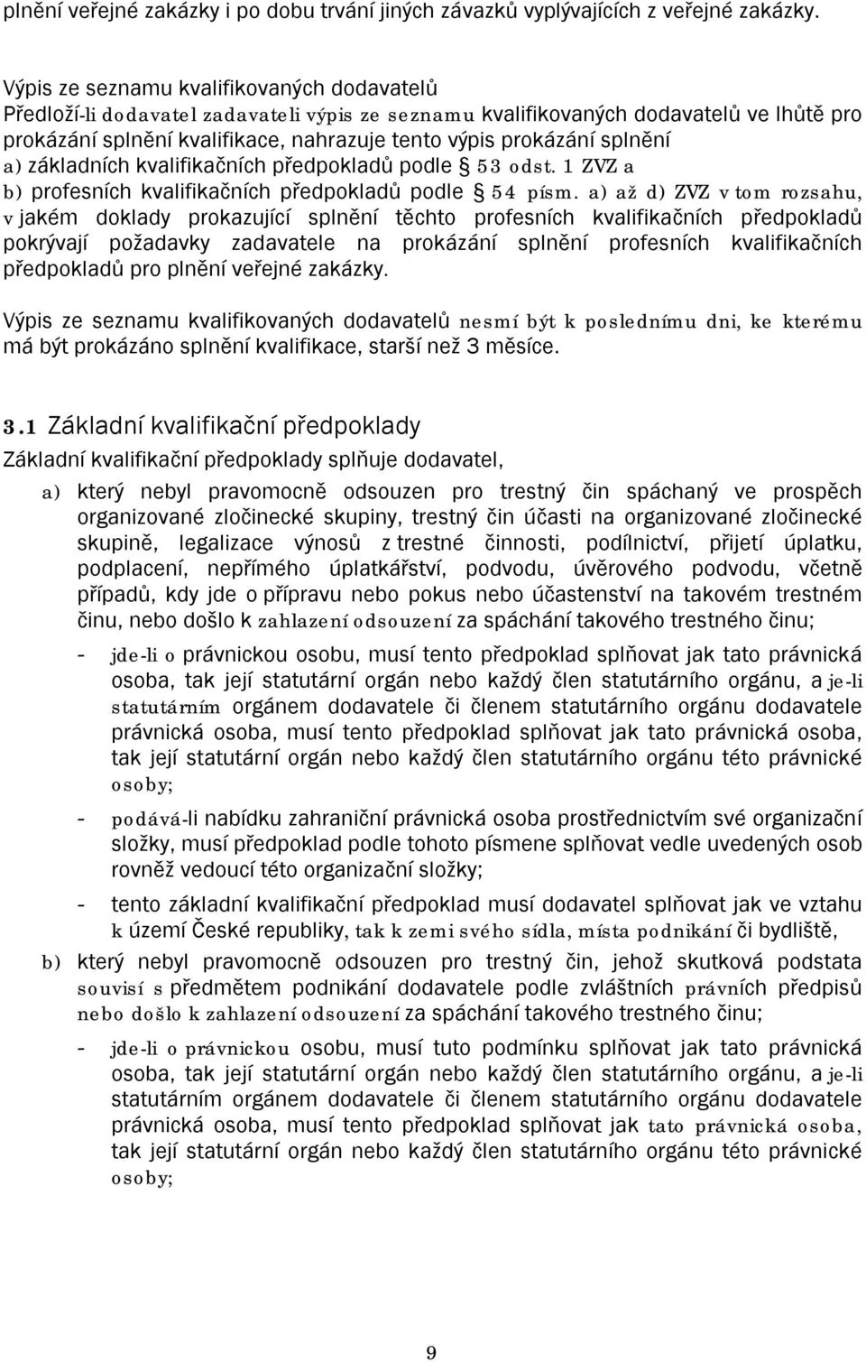 splnění a) základních kvalifikačních předpokladů podle 53 odst. 1 ZVZ a b) profesních kvalifikačních předpokladů podle 54 písm.