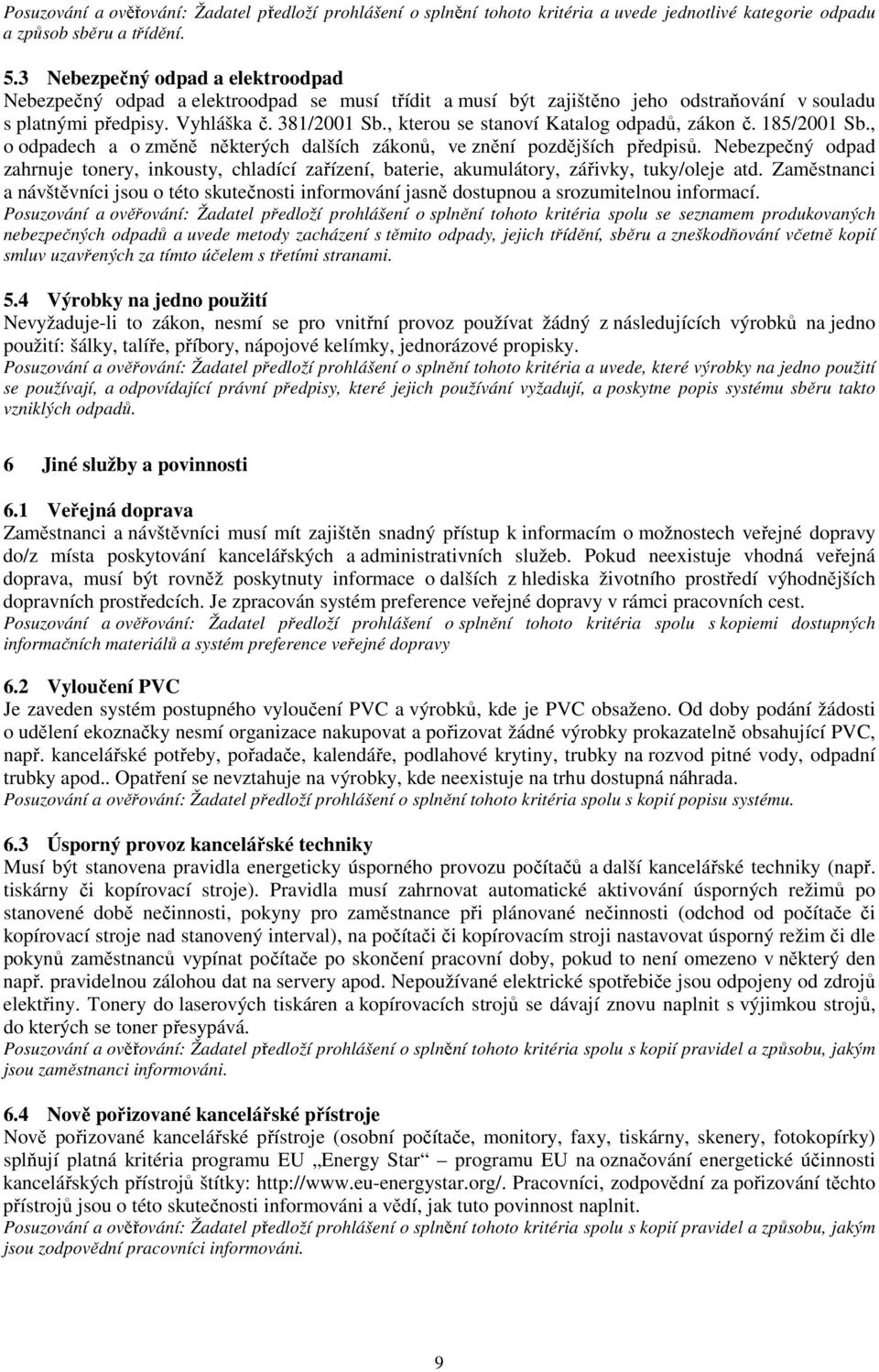 , kterou se stanoví Katalog odpadů, zákon č. 185/2001 Sb., o odpadech a o změně některých dalších zákonů, ve znění pozdějších předpisů.