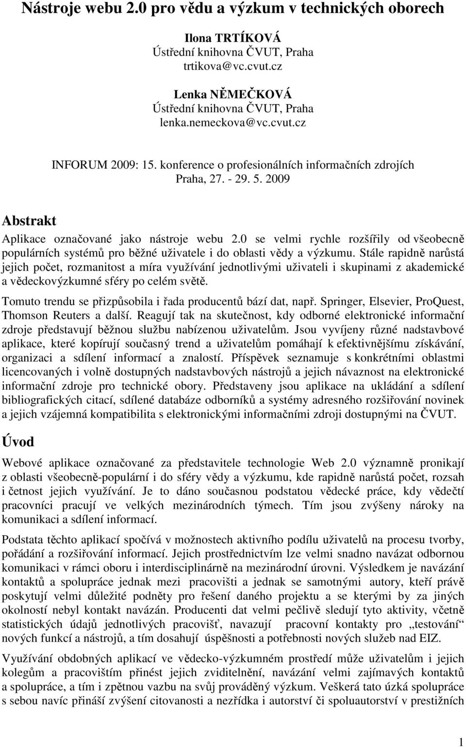 0 se velmi rychle rozšířily od všeobecně populárních systémů pro běžné uživatele i do oblasti vědy a výzkumu.