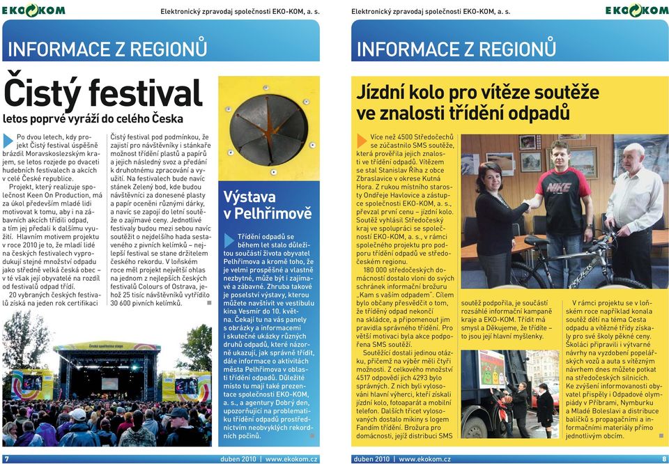 Čistý festival letos poprvé vyráží do celého Česka Po dvou letech, kdy projekt Čistý festival úspěšně brázdil Moravskoslezským krajem, se letos rozjede po dvaceti hudebních festivalech a akcích v