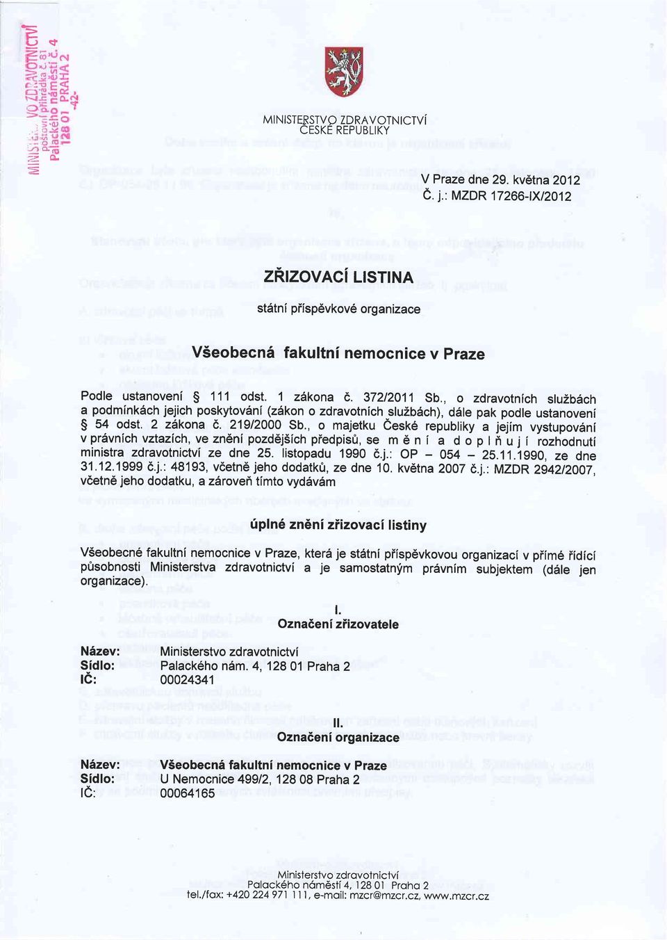 , o zdravotnich sluzb6ch a podmlnkdch jejich poskytovdni (z5kon o zdravotnich sluzb6ch), dsle pak podle ustanovenl $ 54 odst.2 zilkona d,.219/2000 Sb.