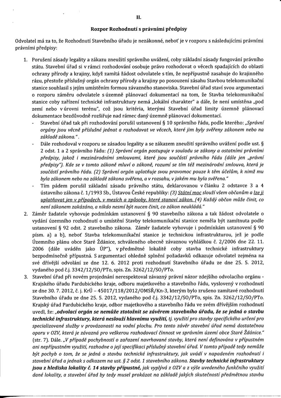 Stavebni lifad si v ramci rozhodovani osobuje pravo rozhodovat o vecech spadajicich do oblasti ochrany pfirody a krajiny, kdyz zamita zadost odvolatele s tim, ze nepfipustne zasahuje do krajinneho