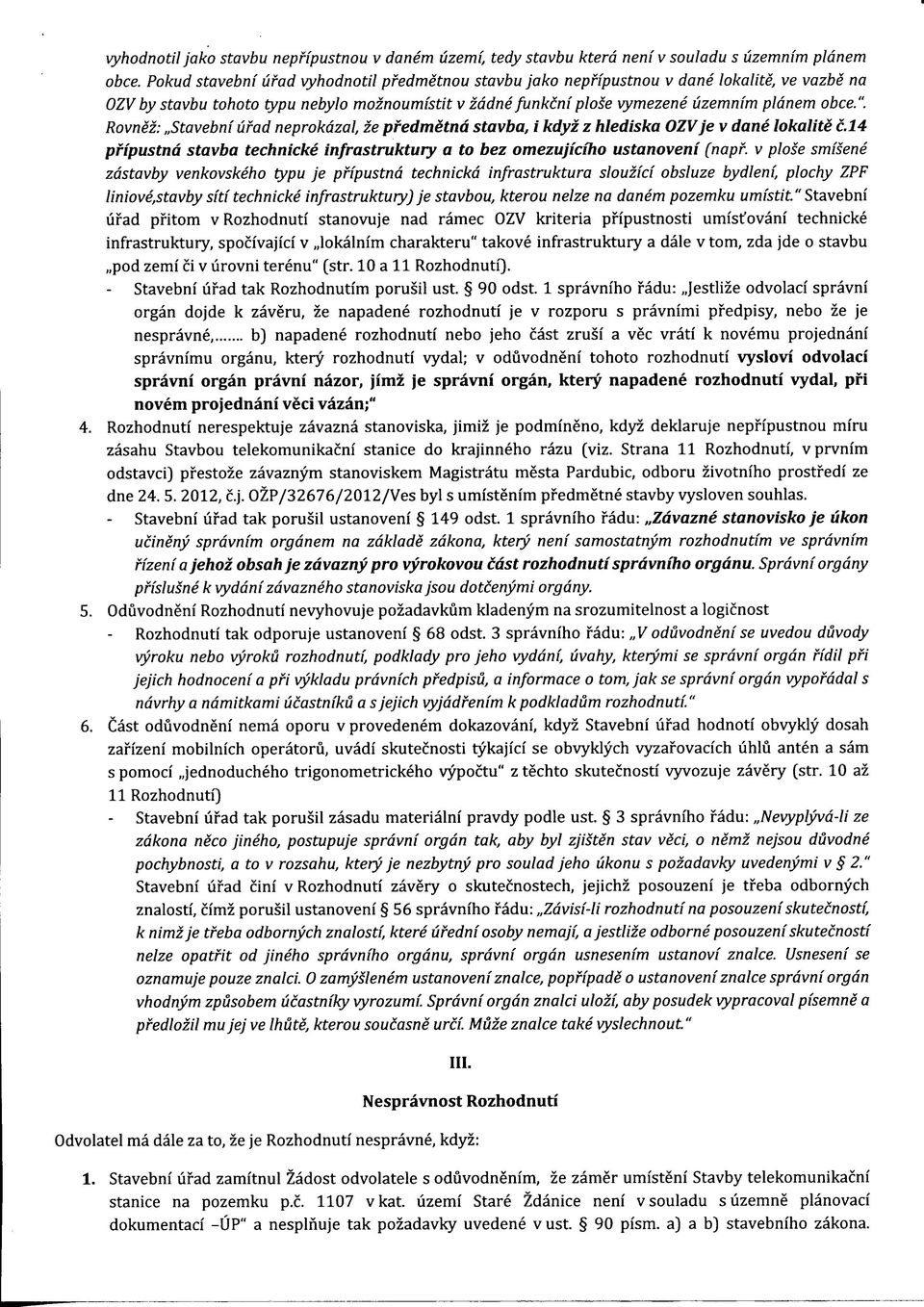 " Rovnez: Stavebni ufad neprokdzal, ze pfedmetnd stavba, i kdyz z Mediska OZV je v dane lokalite c.l4 pfipustnd stavba technicke infrastruktury a to bez omezujiciho ustanoveni (napf.