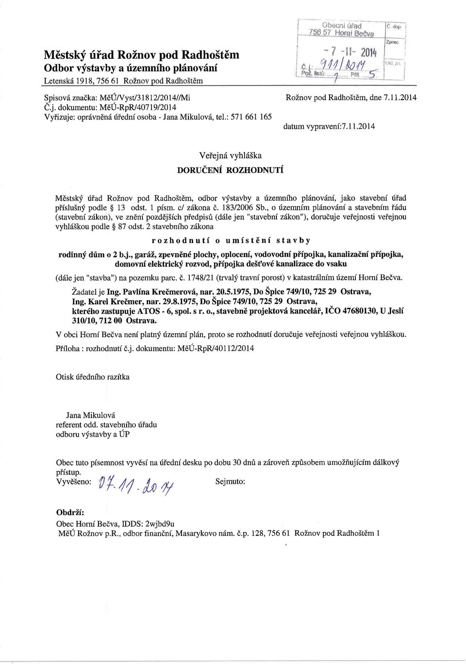 2014 Veiejn6 vyhl65ka DoRUdENi noznonnuti Mdstshf riiad RoZnov pod Radho5tEm, odbor vfstavby a izemniho pl6novdni, jako stavebni tiiad piislu5nf podle $ 13 odst. 1 pism. cl zdkona (,. 18312006 Sb.