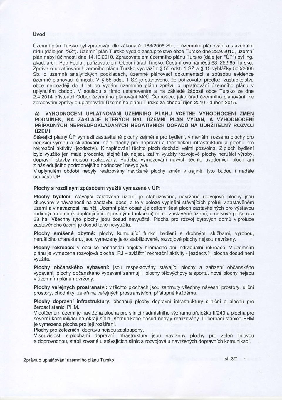 Petr Fogla( poiizovatelem Obecni,fad Tursko, Cestmirovo nam6sti 63, 25265 Tursko. Zpreva o uplatioveni Uzemniho plenu Tursko vychezi z $ 55 odst. 1 SZ a S 15 vyhlesky 500/2006 Sb.