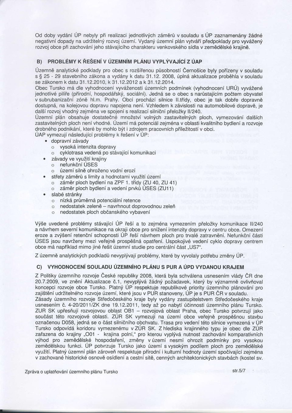 B) PROBLEMY K RESENi V UZEMNiM PLANU VYPLVVAJ{CI Z UAP Uzemn6 analytickd podklady pro obec s rozsiienou p0sobnosti eernosjce byly poiizeny v souladu s S 25-29 stavebniho zekona a vydany k datu 31.12.