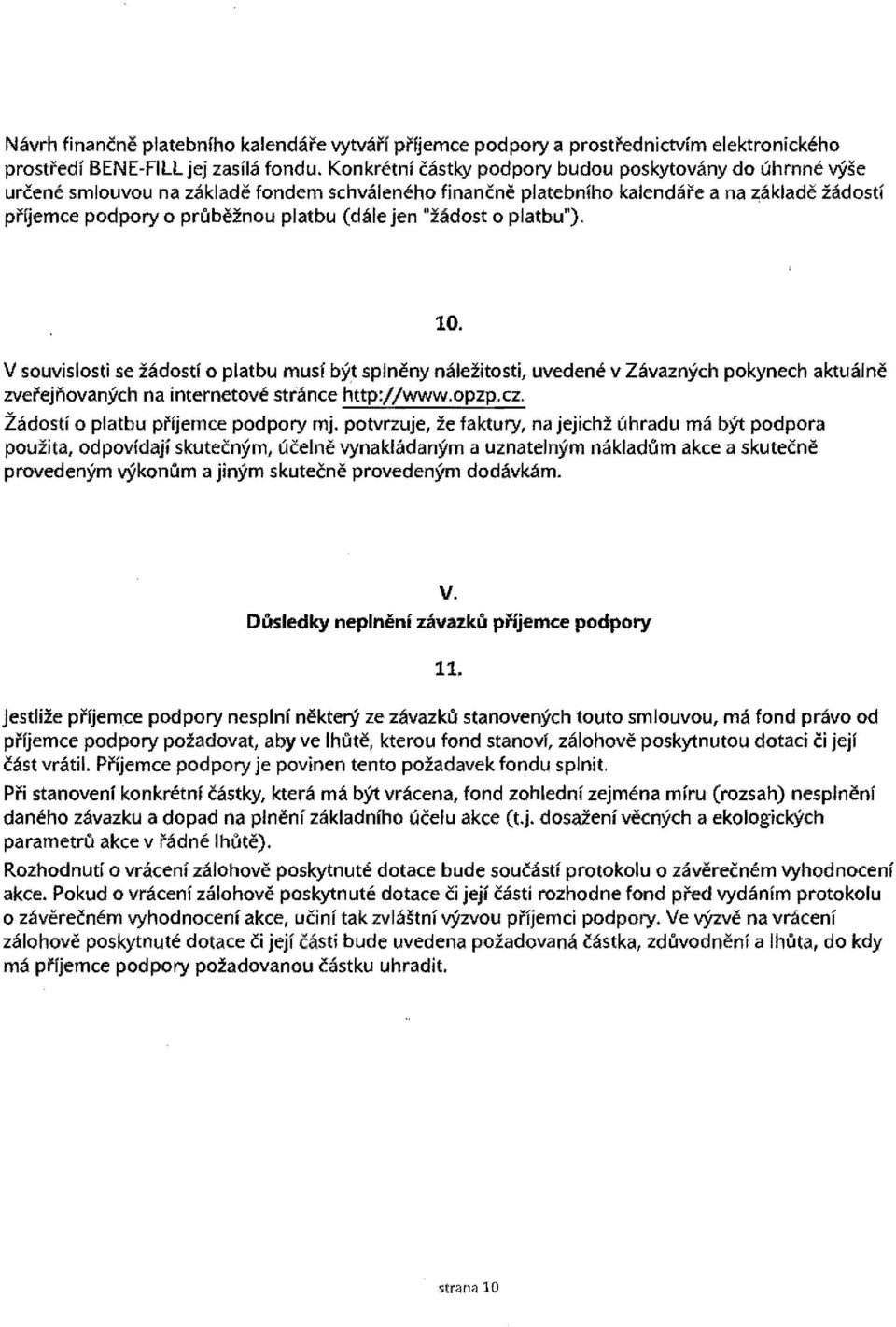 jen "zadost 0 platbu"). 10. V souvislosti se zadostl 0 platbu musi byt splneny nalezitosti, uvedene v Zavaznych pokynech aktualne zvei'ejnovanych na internetove strance http://www.opzp.cz.