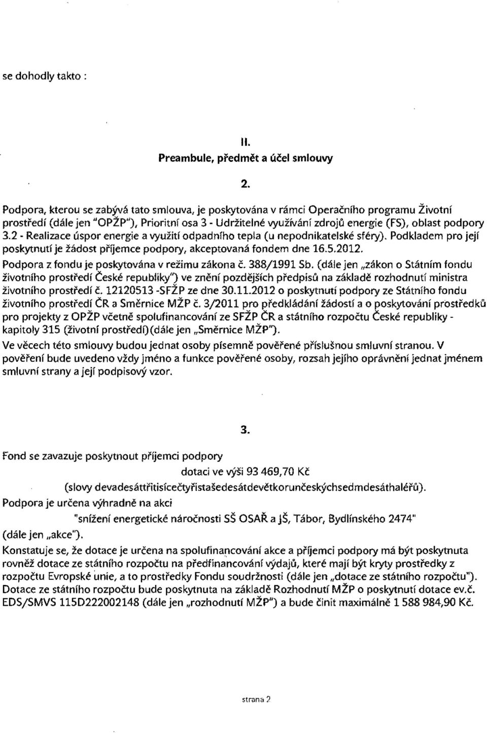 2 - Realizace uspor energie a vyuzid odpadniho tepla (u nepodnikatelske sfery). Podkladem pro jejf poskytnutf je zadost pi'ijemce podpory, akceptovana fondem dne 16.5.2012.