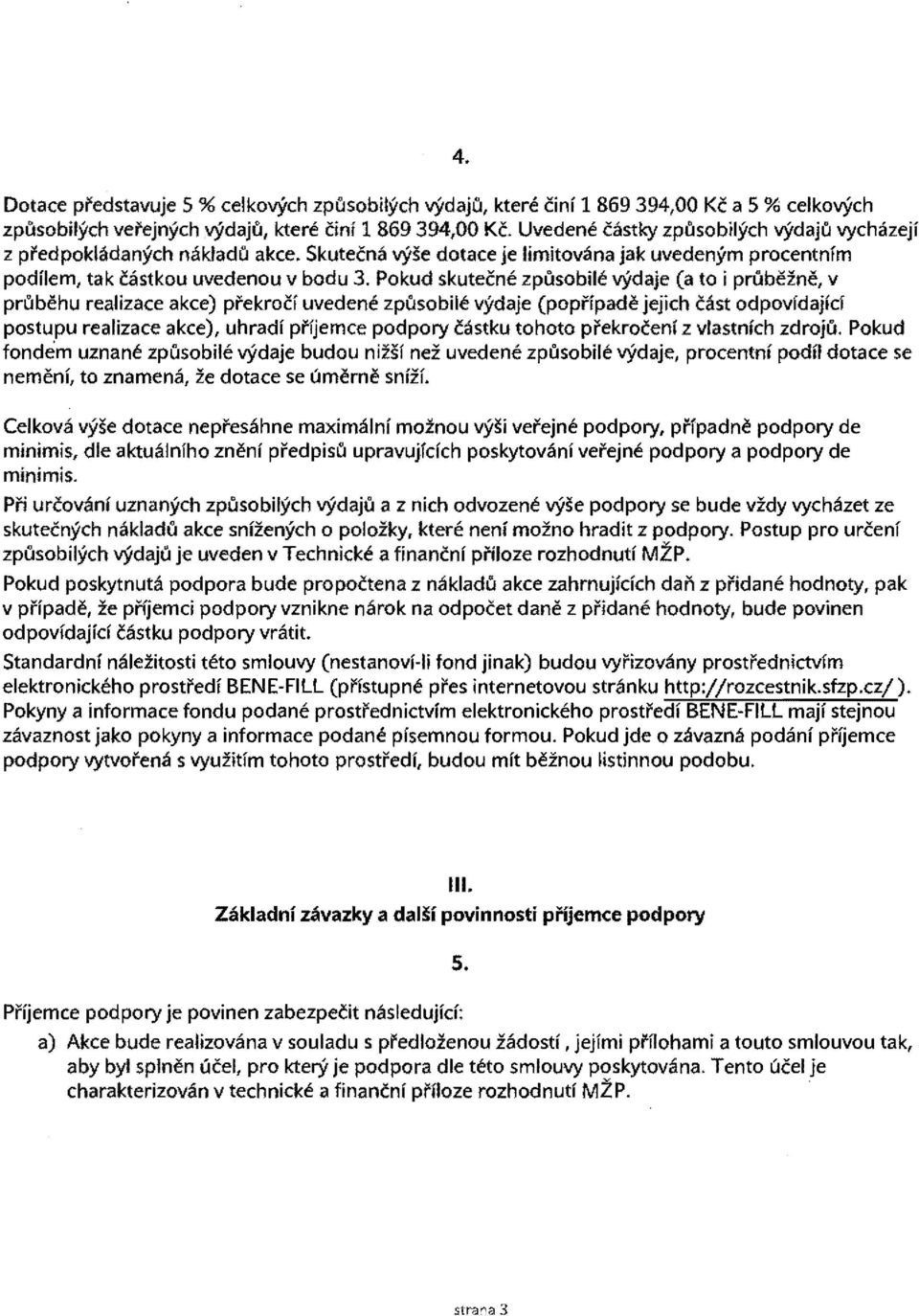 Pokud skuteene zpusobile vydaje (a to i prubeine, v prubehu realizace akce) pi'ekroci uvedene zpusobile vydaje (popi'ipade jejich cast odpovidajicl postupu realizace akce), uhradi pi'fjemce podpory