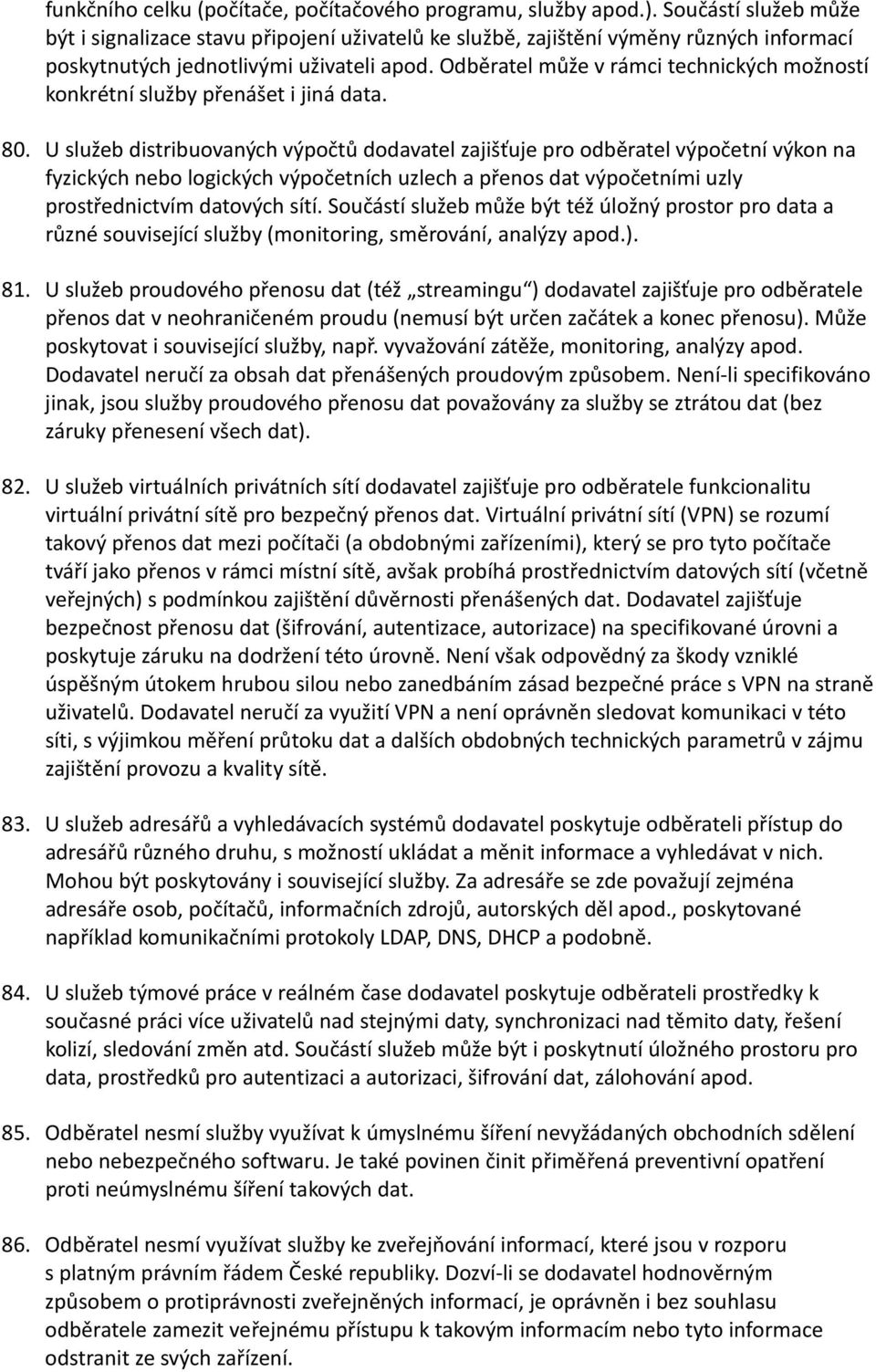 Odběratel může v rámci technických možností konkrétní služby přenášet i jiná data. 80.