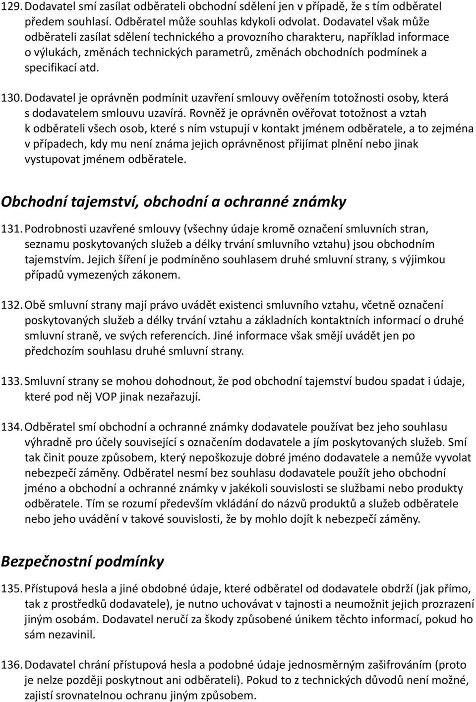 Dodavatel je oprávněn podmínit uzavření smlouvy ověřením totožnosti osoby, která s dodavatelem smlouvu uzavírá.